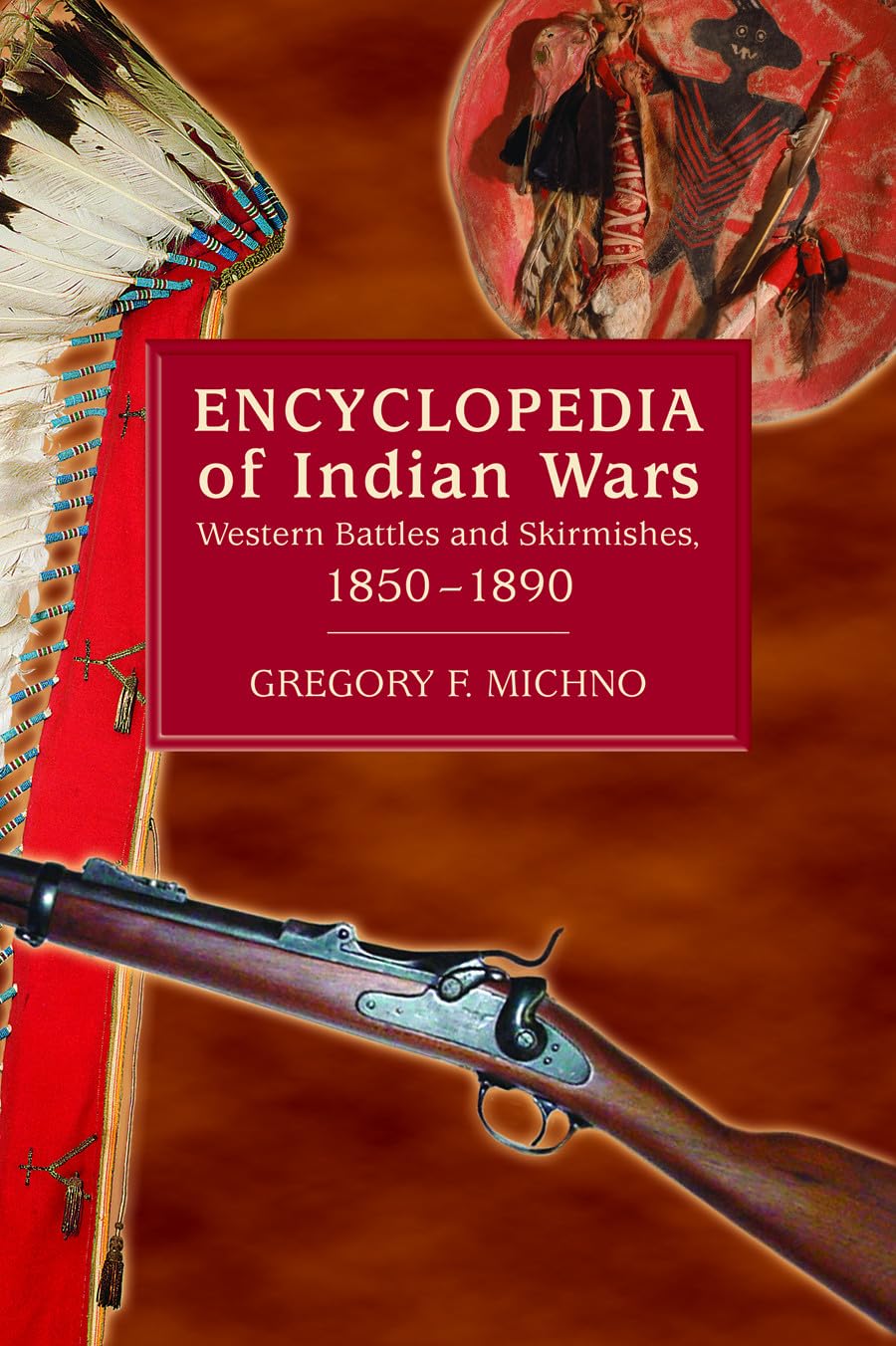 Encyclopedia of Indian Wars: Western Battles and Skirmishes, 1850  1890,New