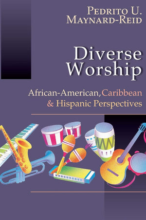 Diverse Worship: Africanamerican, Caribbean And Hispanic Perspectives