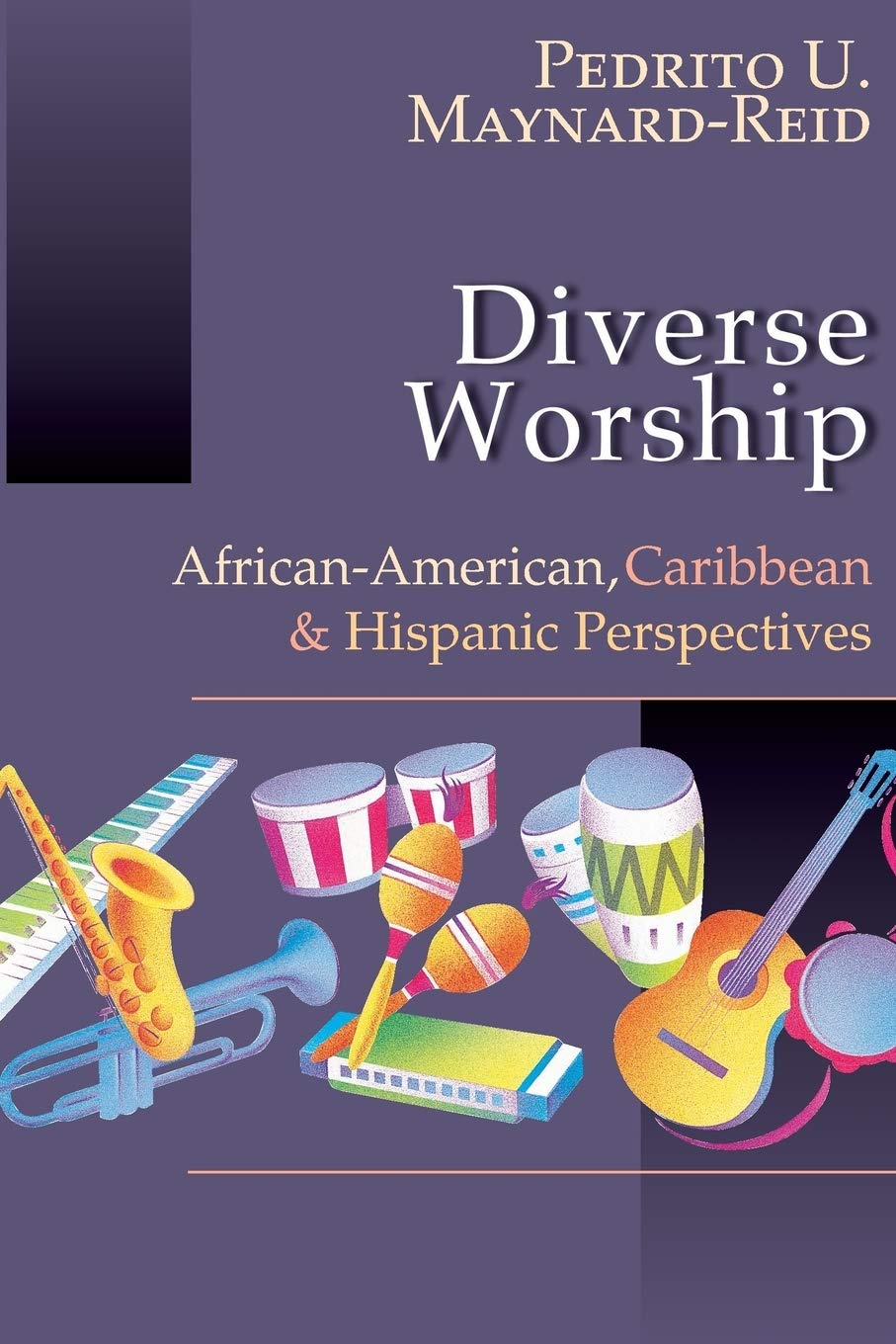 Diverse Worship: Africanamerican, Caribbean And Hispanic Perspectives