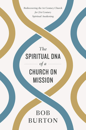 The Spiritual DNA of a Church on Mission: Rediscovering the 1st Century Church for 21st Century Spiritual Awakening,Used