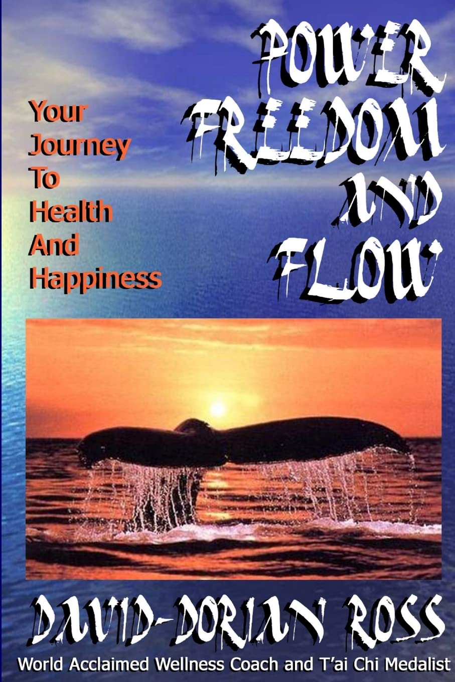 Power, Freedom and Flow: Your Journey to Health and Happiness,New