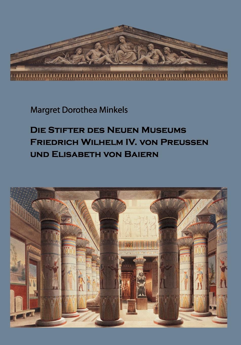 Die Stifter des Neuen Museums: Friedrich Wilhelm IV. von Preussen und Elisabeth von Baiern (German Edition),Used