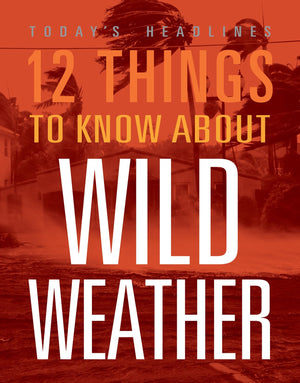 12 THINGS TO KNOW ABOUT WILD WEATHER
