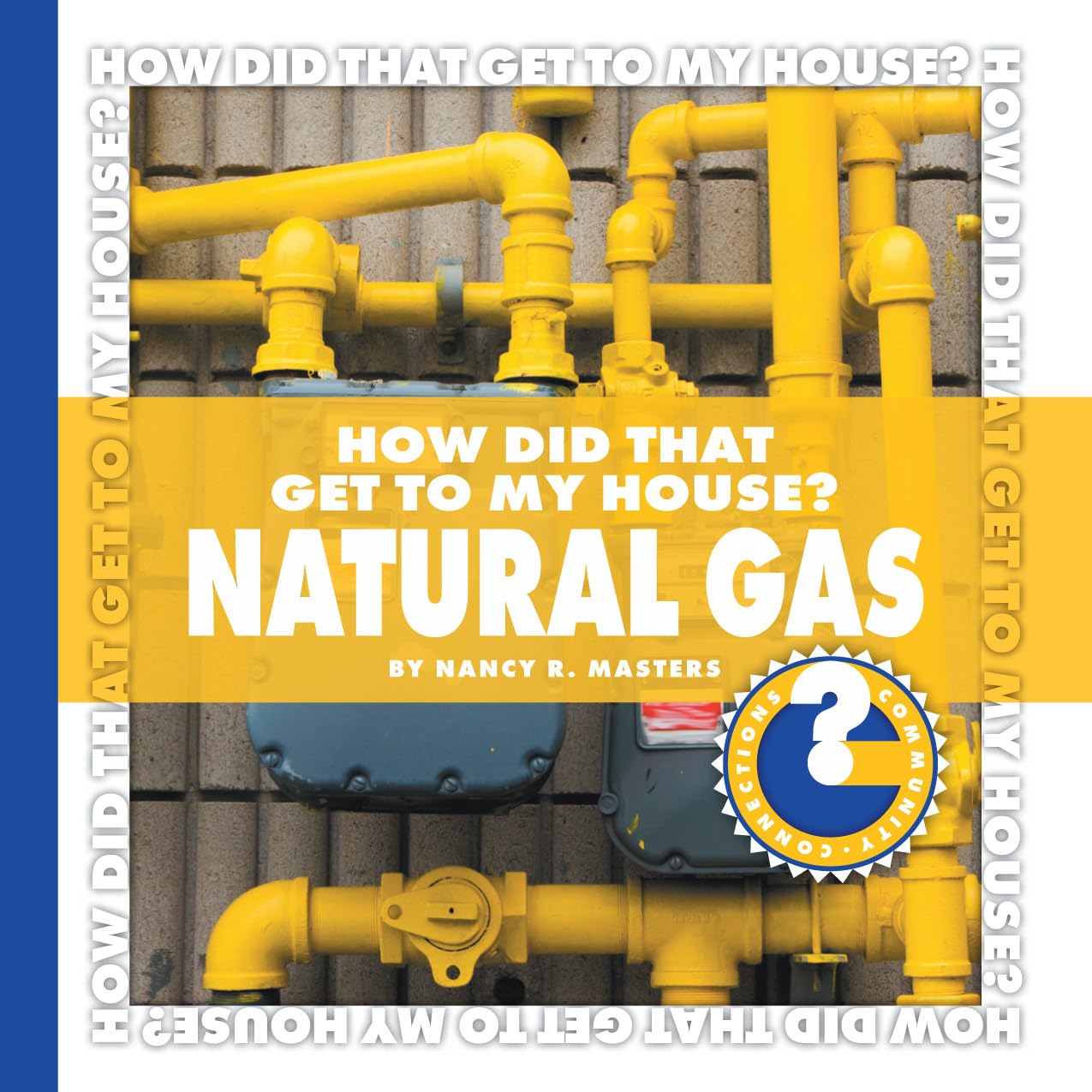 How Did That Get to My House? Natural Gas (Community Connections: How Did That Get to My House?),Used