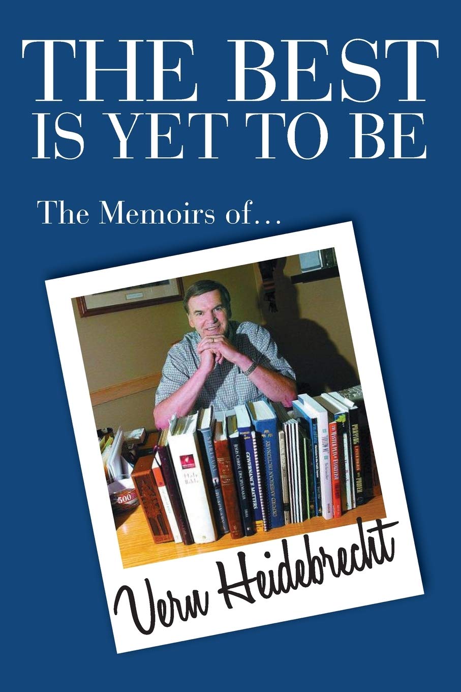 The Best Is Yet To Be: The Memoirs of Vern Heidebrecht,Used