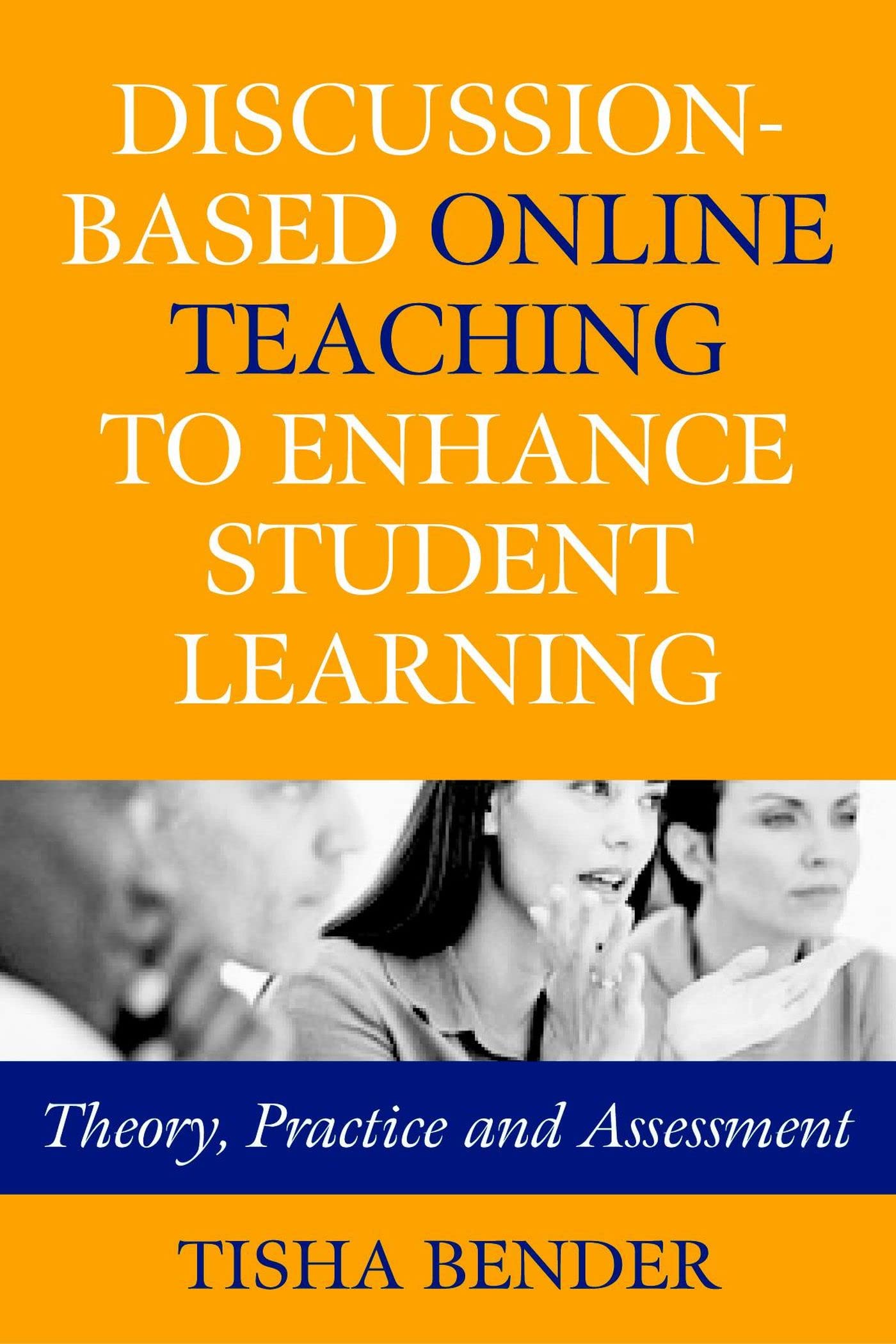 DiscussionBased Online Teaching to Enhance Student Learning: Theory, Practice and Assessment,Used