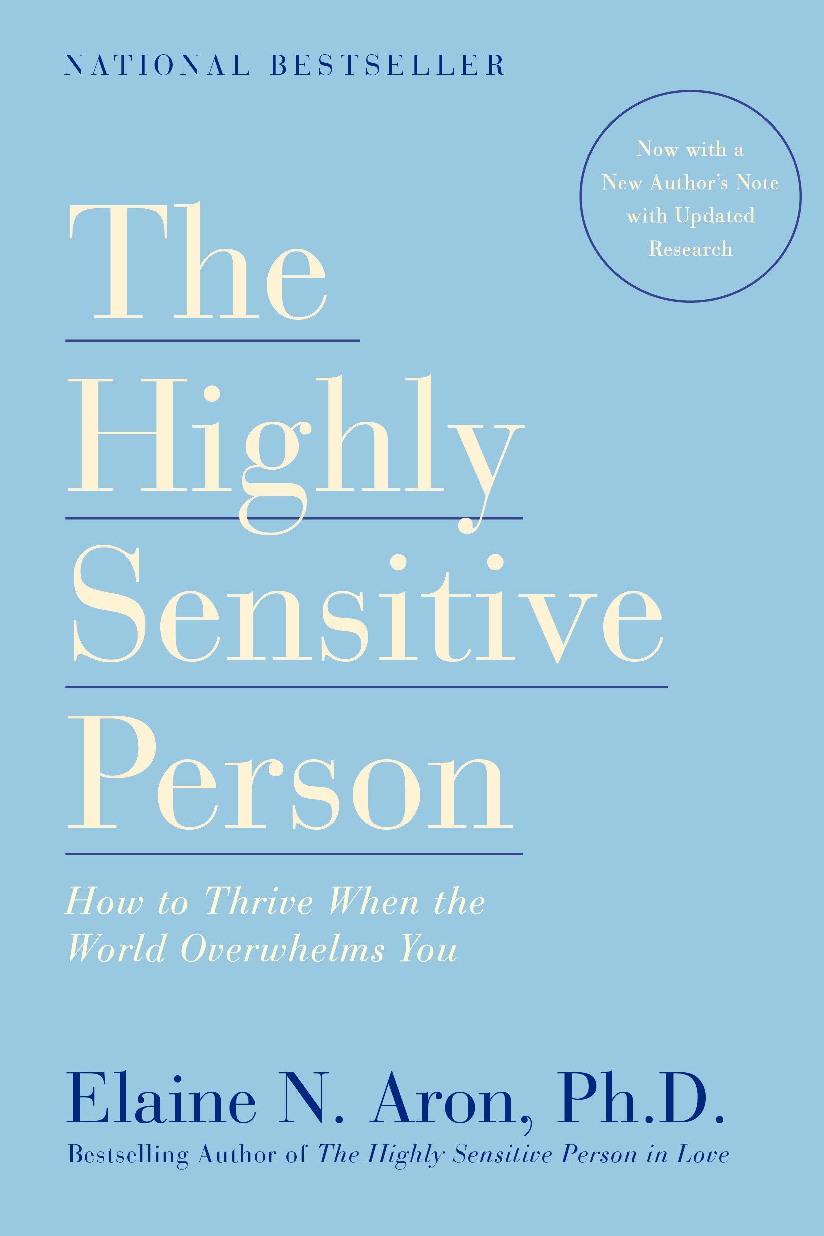 The Highly Sensitive Person: How To Thrive When The World Overwhelms You