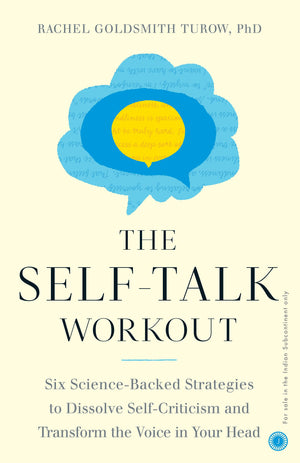 The Self-Talk Workout: Six Science-Backed Strategies To Dissolve Self-Criticism And Transform The Voice In Your Head