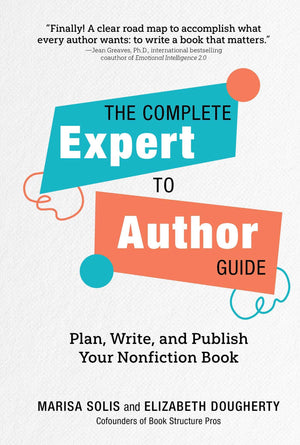 The Complete ExpertToAuthor Guide: Plan, Write, And Publish Your Nonfiction Book