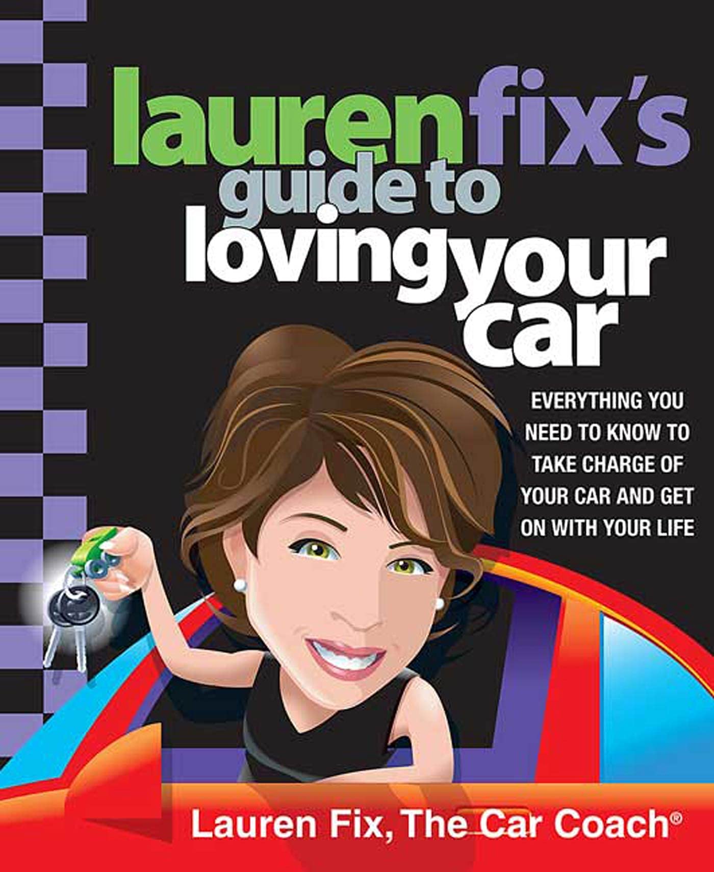 Lauren Fix's Guide to Loving Your Car: Everything You Need to Know to Take Charge of Your Car and Get On with Your Life,Used