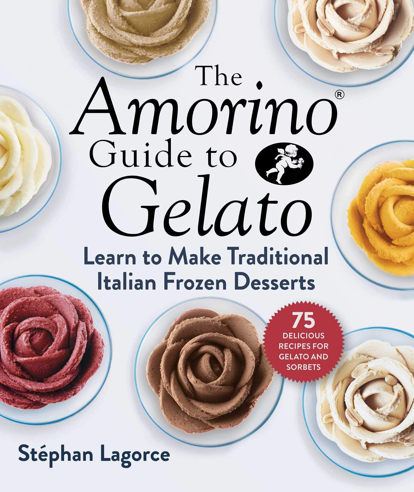 The Amorino Guide to Gelato: Learn to Make Traditional Italian Desserts75 Recipes for Gelato and Sorbets,Used