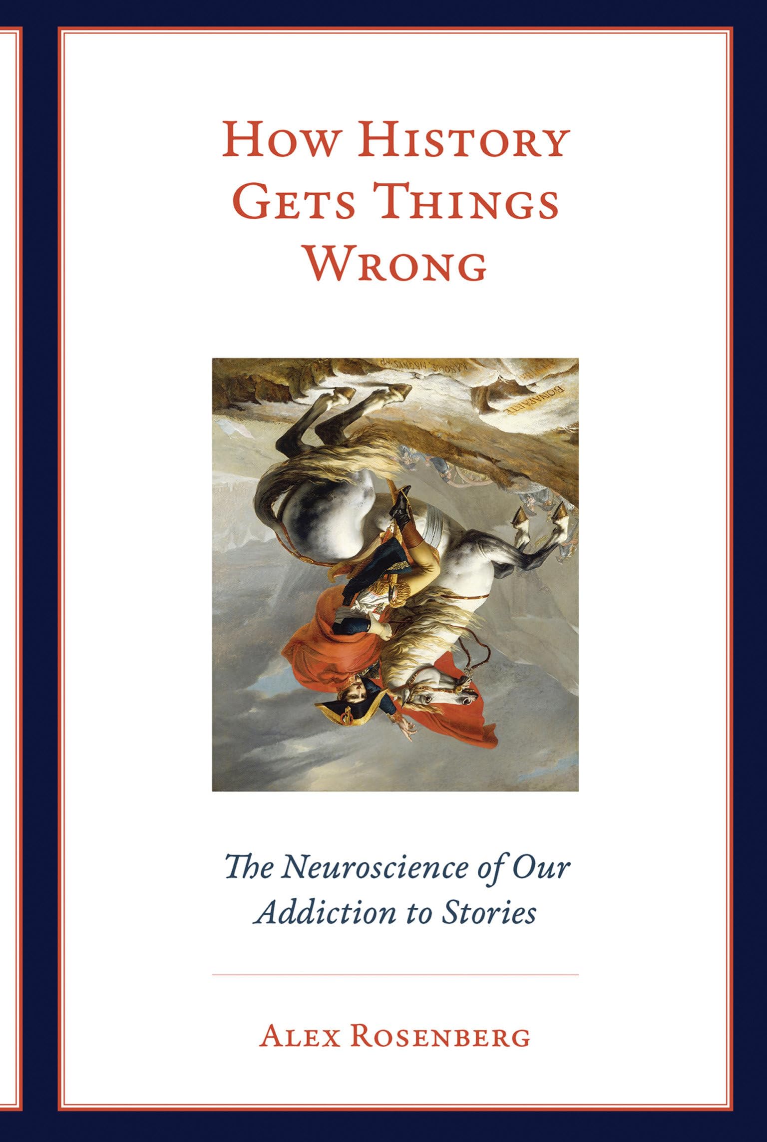 How History Gets Things Wrong: The Neuroscience of Our Addiction to Stories (Mit Press),Used