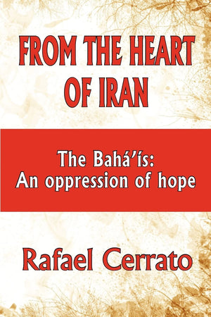From The Heart Of Iran: The Bah'Is: An Oppression Of Hope,Used