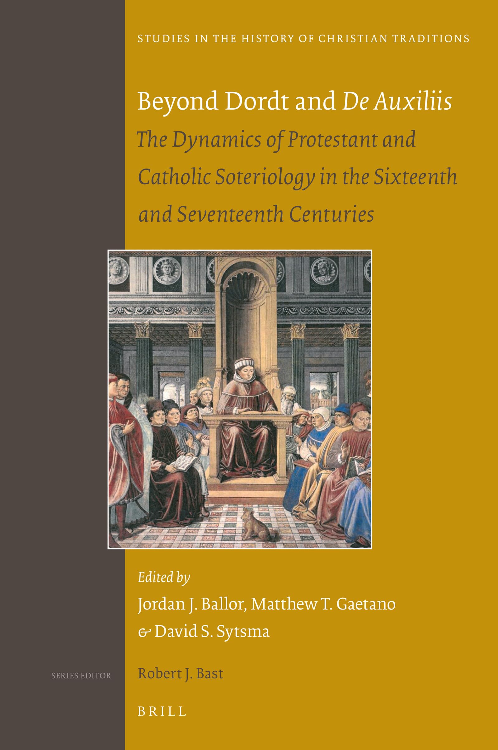 Beyond Dordt and De Auxiliis: The Dynamics of Protestant and Catholic Soteriology in the Sixteenth and Seventeenth Centuries (St,Used