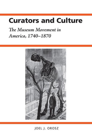 Curators And Culture: The Museum Movement In America, 17401870 (History Of American Science And Technology),Used