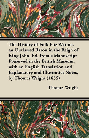 The History Of Fulk Fitz Warine, An Outlawed Baron In The Reign Of King John. Ed. From A Manuscript Preserved In The British Mus,Used