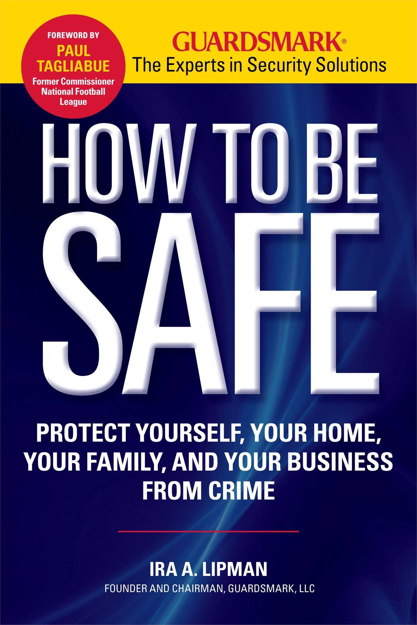 How to Be Safe: Protect Yourself, Your Home, Your Family, and Your Business from Crime,Used