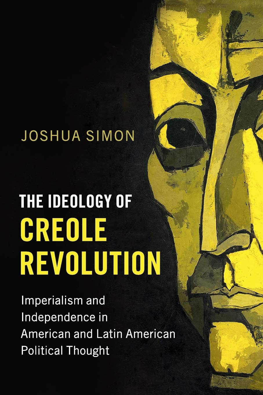 The Ideology Of Creole Revolution: Imperialism And Independence In American And Latin American Political Thought (Problems Of In