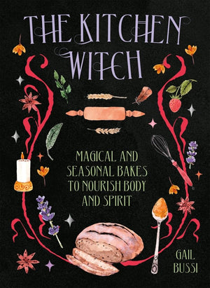 The Kitchen Witch: Magical and Seasonal Bakes to Nourish Body and Spirit,New
