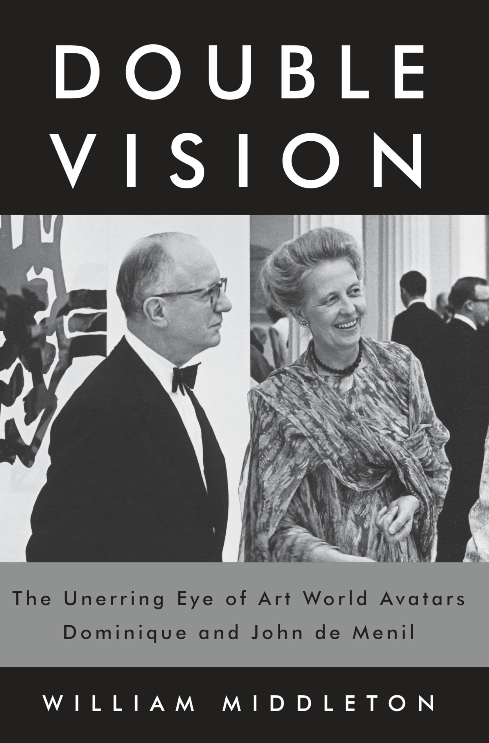 Double Vision: The Unerring Eye of Art World Avatars Dominique and John de Menil,New