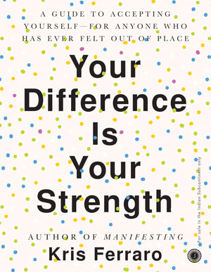 Your Difference Is Your Strength: A Guide To Accepting Yourselffor Anyone Who Has Ever Felt Out Of Place