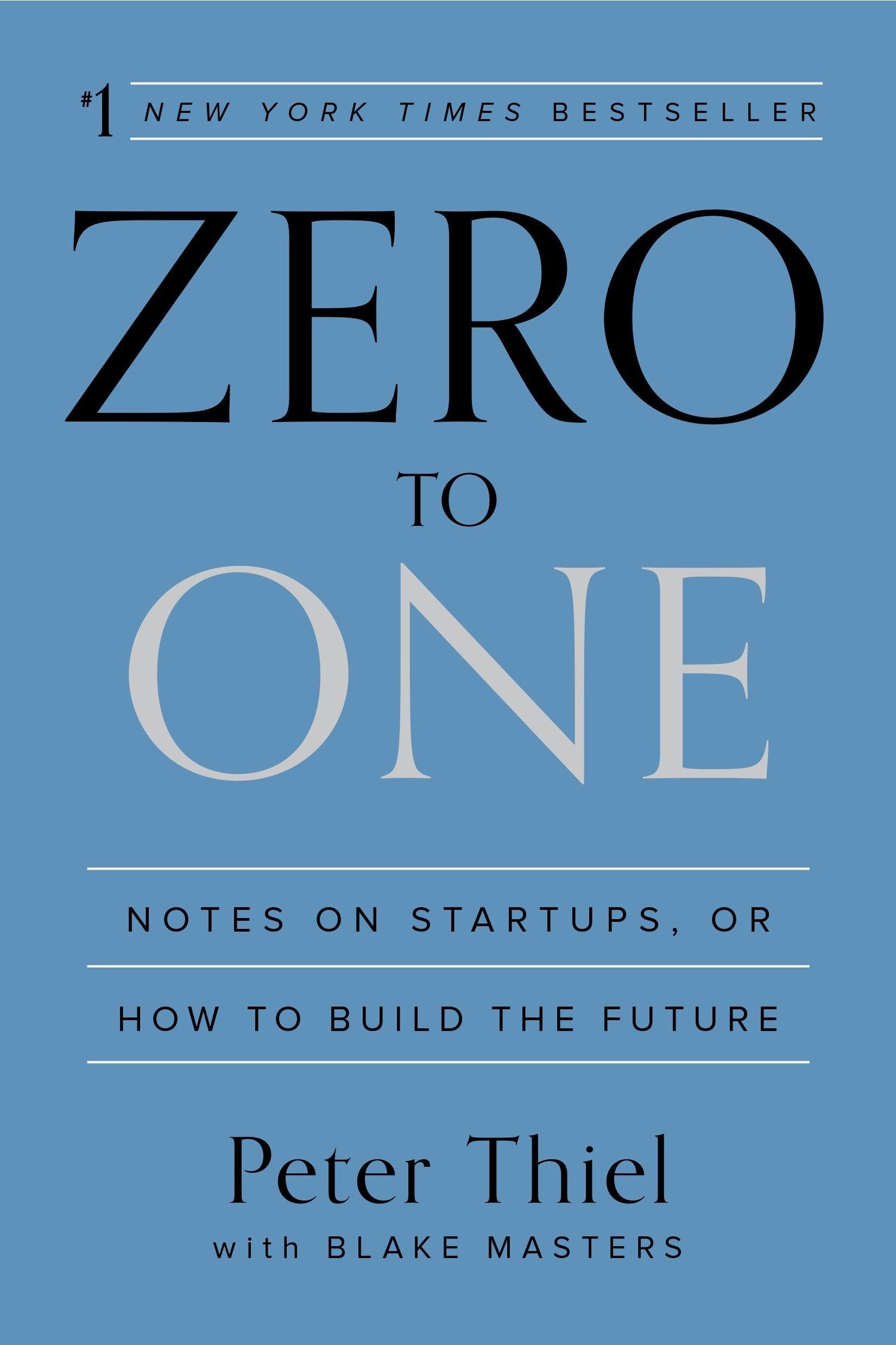 Zero To One: Notes On Startups, Or How To Build The Future
