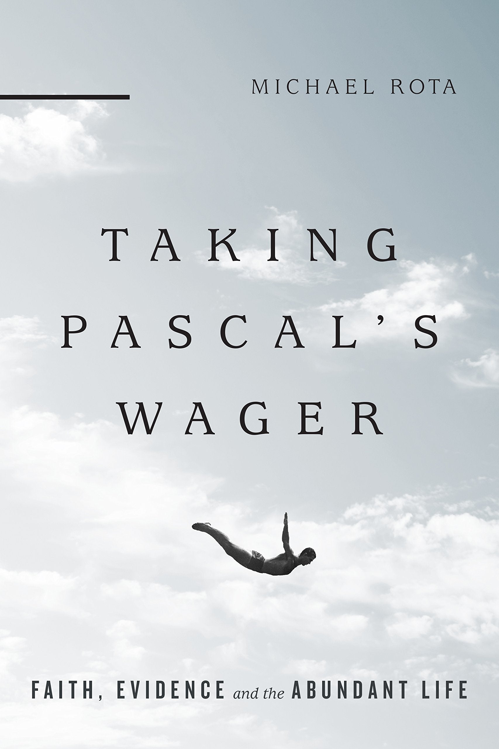Taking Pascal's Wager: Faith, Evidence and the Abundant Life,Used