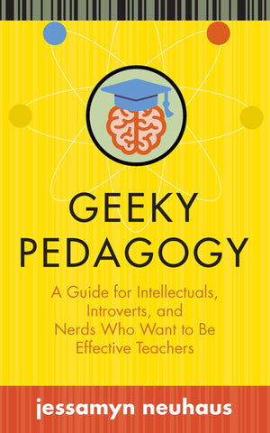 Geeky Pedagogy: A Guide for Intellectuals, Introverts, and Nerds Who Want to Be Effective Teachers (Teaching and Learning in Hig,Used