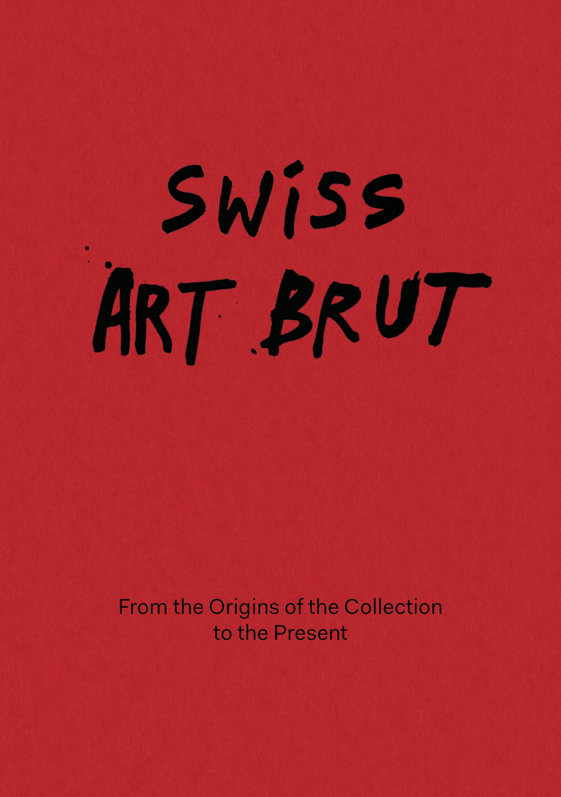 Swiss Art Brut: From The Origins Of The Collection To The Present