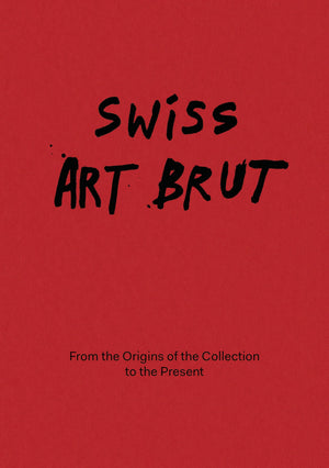 Swiss Art Brut: From The Origins Of The Collection To The Present