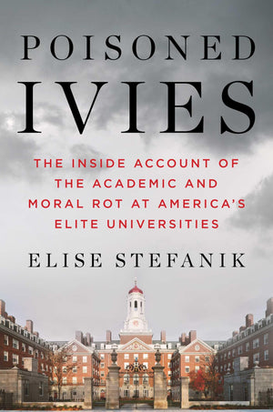 Poisoned Ivies: The Inside Account Of The Academic And Moral Rot At AmericaS Elite Universities