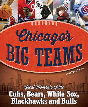 Chicago's Big Teams: Great Moments of the Cubs, Bears, White Sox, Blackhawks and Bulls,Used
