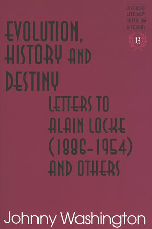 Evolution, History and Destiny: Letters to Alain Locke (18861954) and Others (Studies in Literary Criticism and Theory),Used