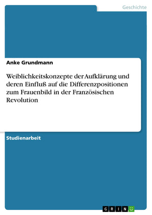 Weiblichkeitskonzepte der Aufklrung und deren Einflu auf die Differenzpositionen zum Frauenbild in der Franzsischen Revolution (,Used