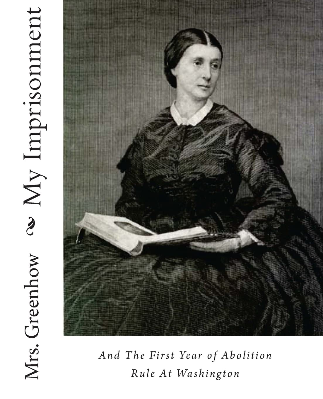My Imprisonment And The First Year Of Abolition Rule At Washington,Used