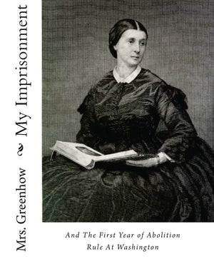 My Imprisonment And The First Year Of Abolition Rule At Washington,Used