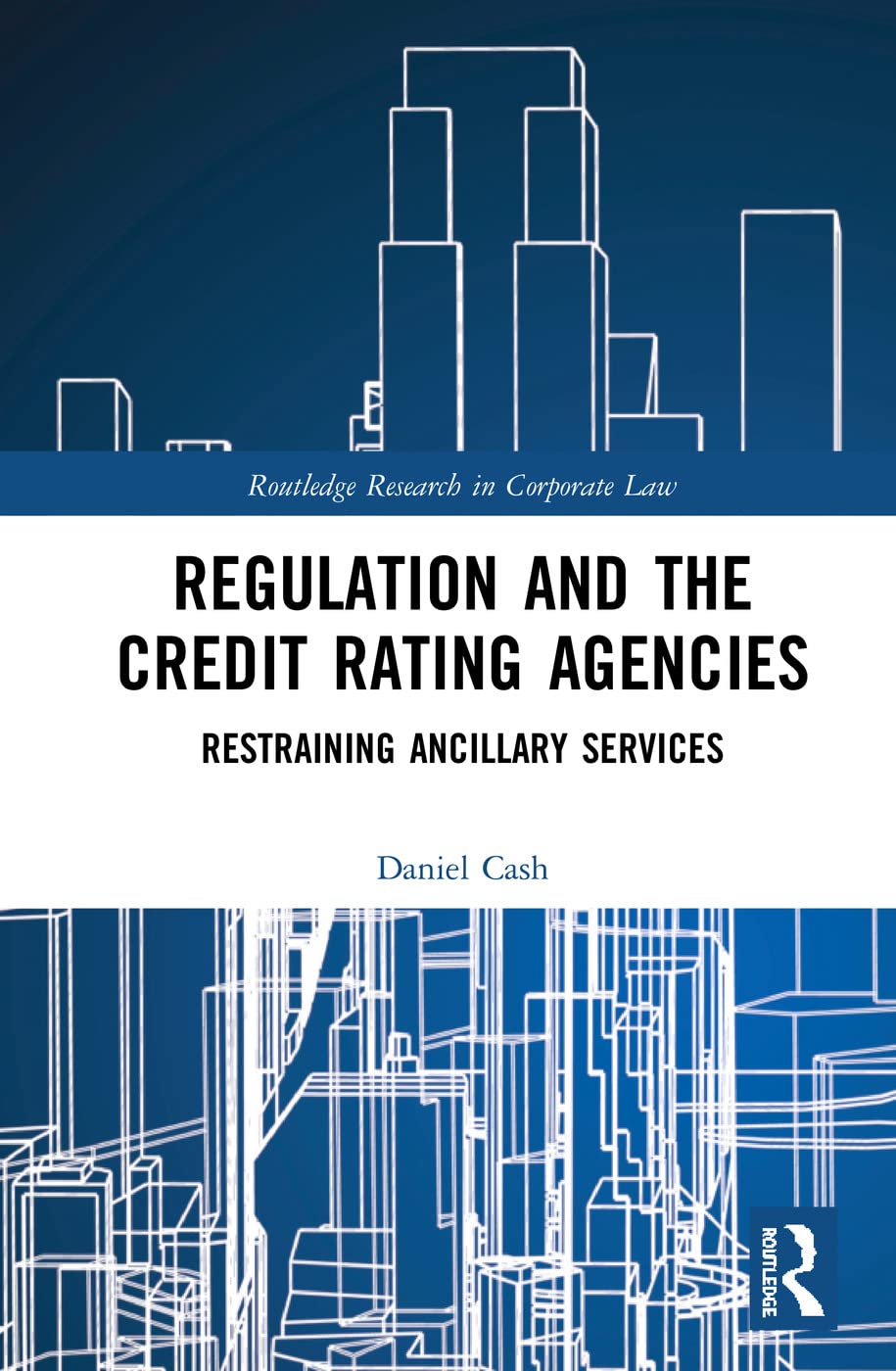 Regulation And The Credit Rating Agencies: Restraining Ancillary Services (Routledge Research In Corporate Law),Used