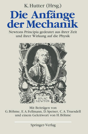Die Anfnge Der Mechanik: Newtons Principia Gedeutet Aus Ihrer Zeit Und Ihrer Wirkung Auf Die Physik (German Edition),Used