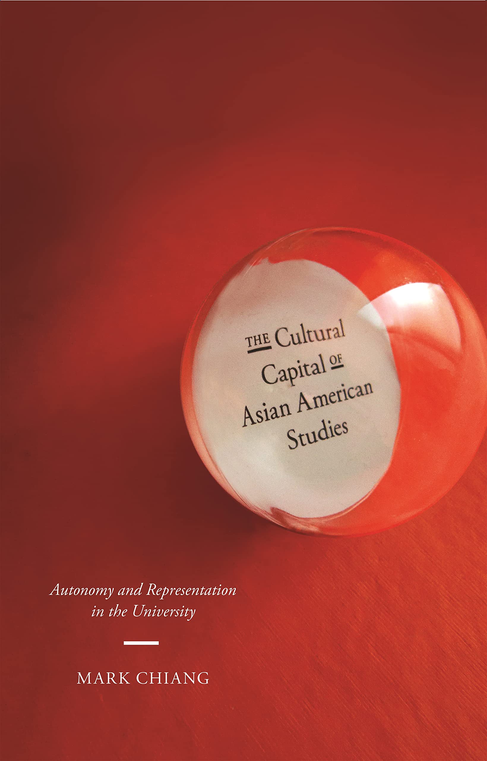 The Cultural Capital Of Asian American Studies: Autonomy And Representation In The University,Used