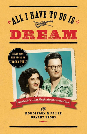 All I Have To Do Is Dream: The Boudleaux and Felice Bryant Story,Used