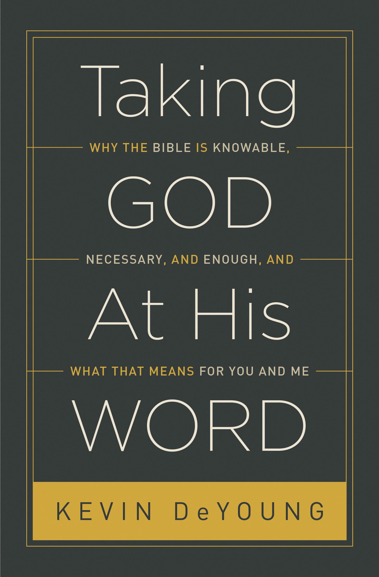 Taking God At His Word: Why the Bible Is Knowable, Necessary, and Enough, and What That Means for You and Me,Used