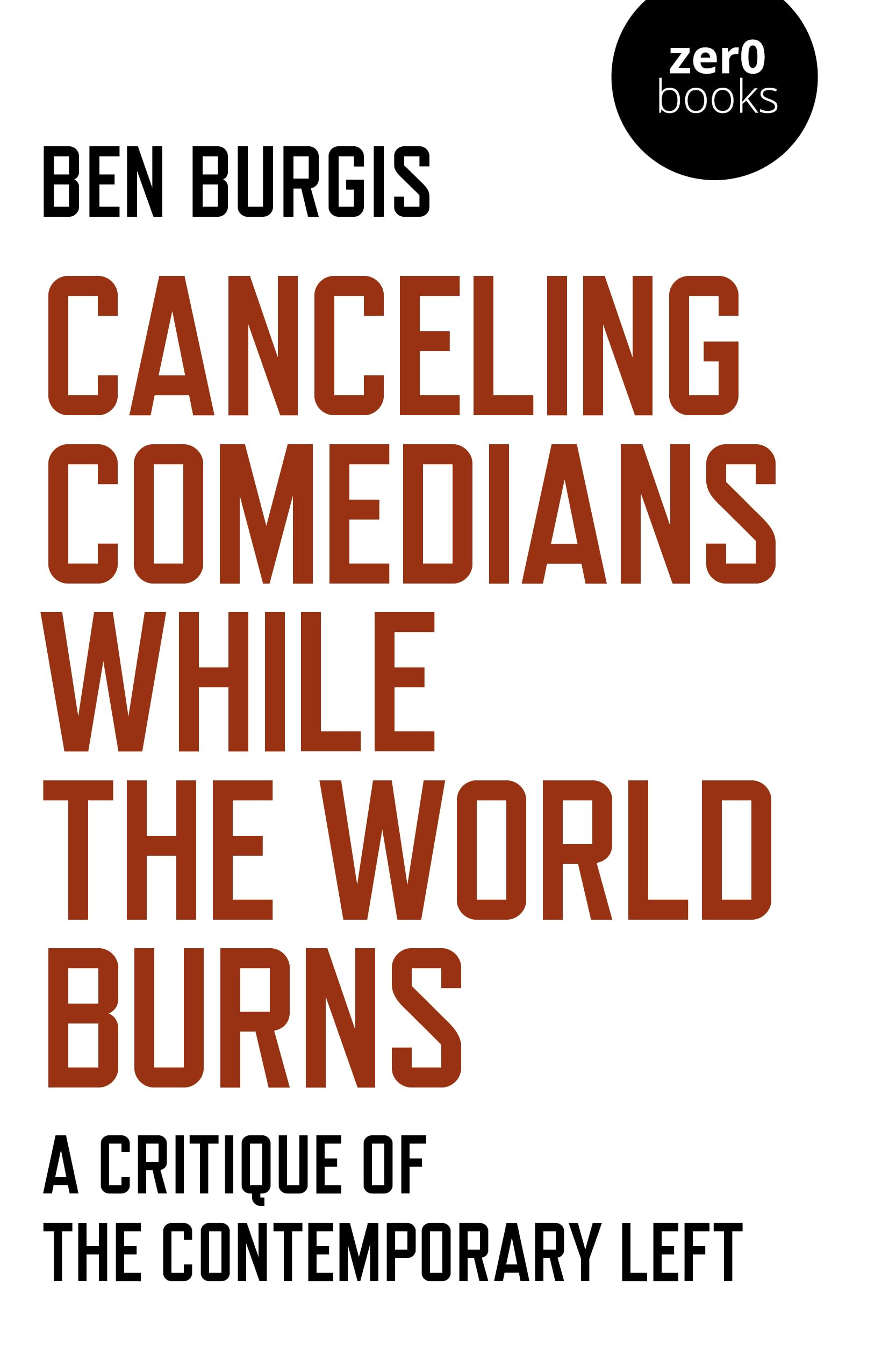 Canceling Comedians While the World Burns: A Critique Of The Contemporary Left,Used