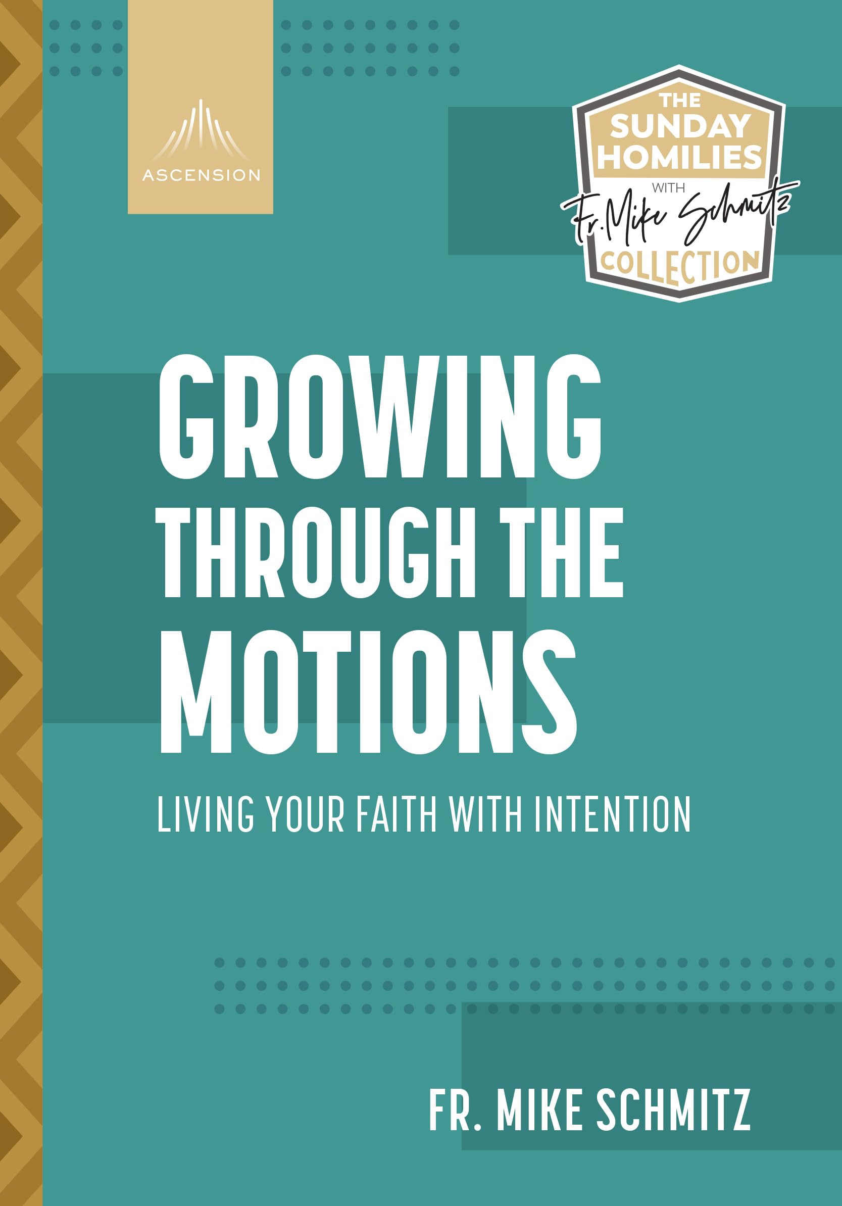 Growing Through The Motions: Living Your Faith With Intention (The Sunday Homilies With Fr. Mike Schmitz Collection)