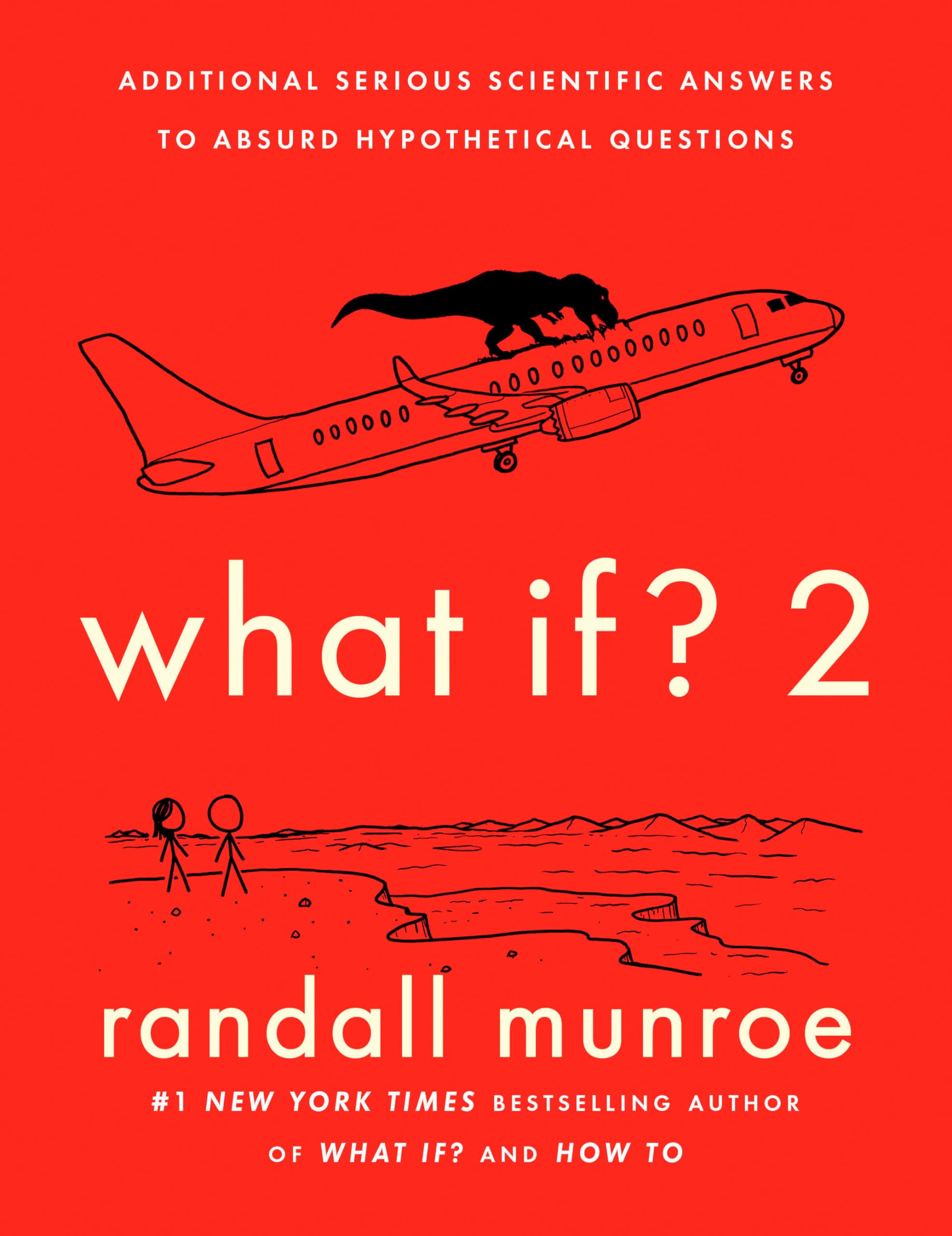 What If? 2: Additional Serious Scientific Answers to Absurd Hypothetical Questions,New