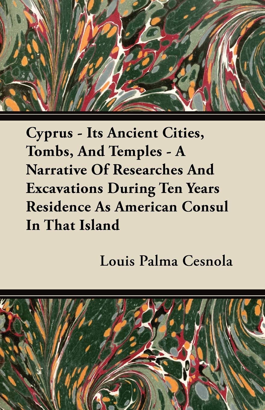 Cyprus  Its Ancient Cities, Tombs, And Temples  A Narrative Of Researches And Excavations During Ten Years Residence As Americ,Used