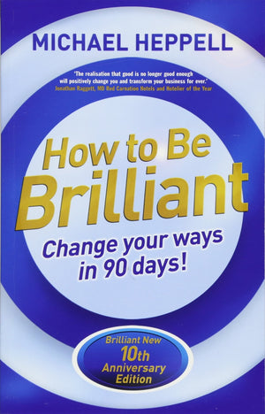 How to Be Brilliant: Change your ways in 90 Days!,New