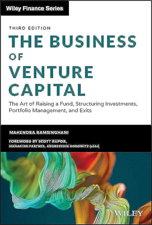 The Business of Venture Capital: The Art of Raising a Fund, Structuring Investments, Portfolio Management, and Exits (Wiley Fina
