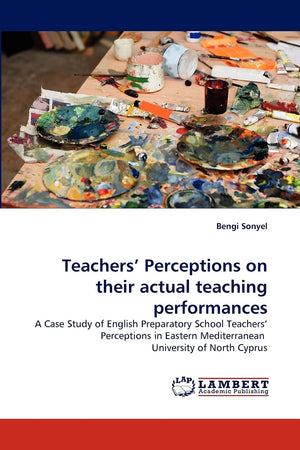 Teachers' Perceptions on their actual teaching performances: A Case Study of English Preparatory School Teachers' Perceptions in,Used
