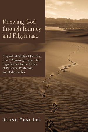 Knowing God Through Journey And Pilgrimage: A Scriptural Study Of Journey, Jesus' Pilgrimages, And Their Significance To The Fea,Used