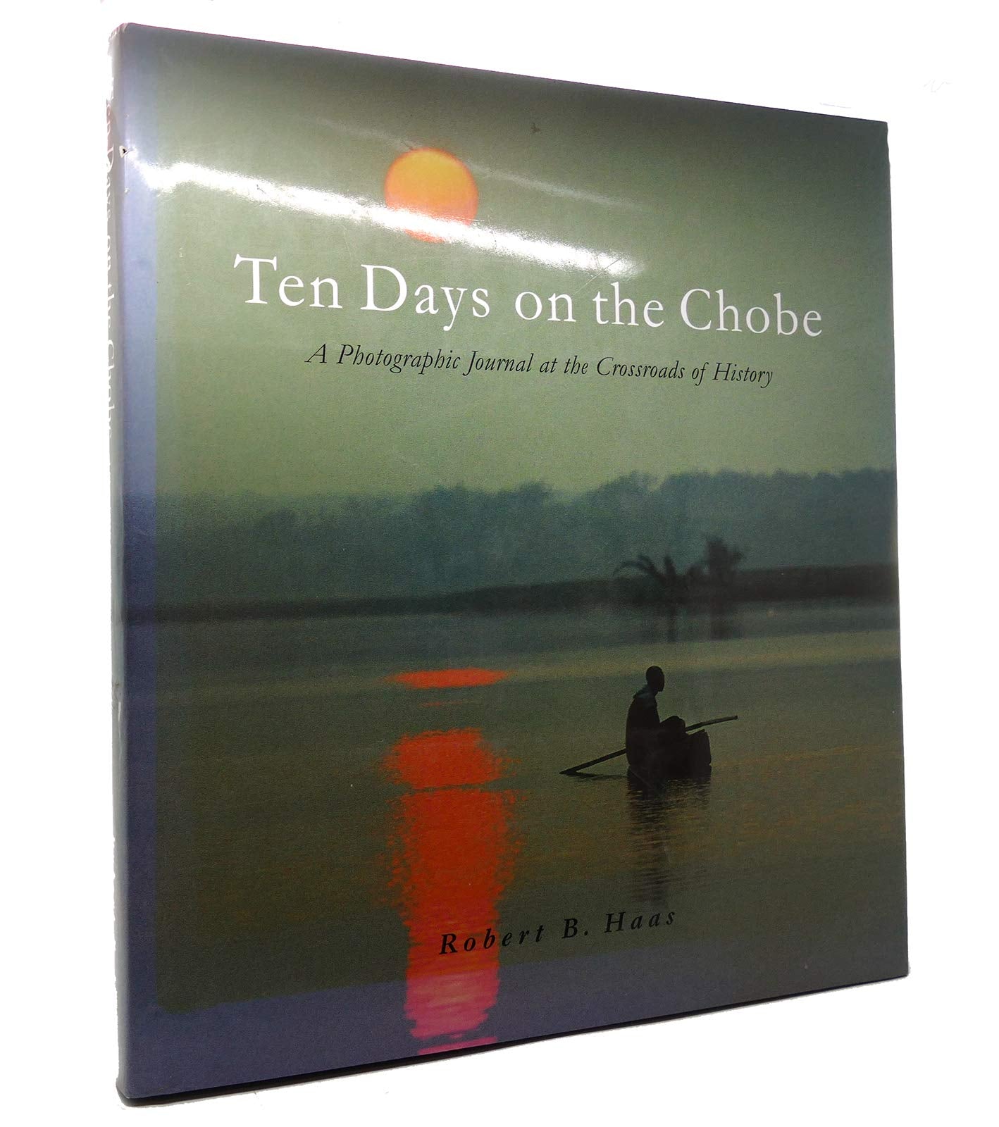 Ten Days on the Chobe: A Photographic Journal at the Crossroads of History,Used
